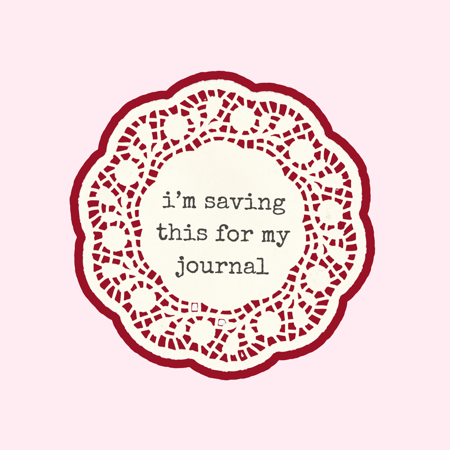 I'm Saving This For My Journal Doily Sticker